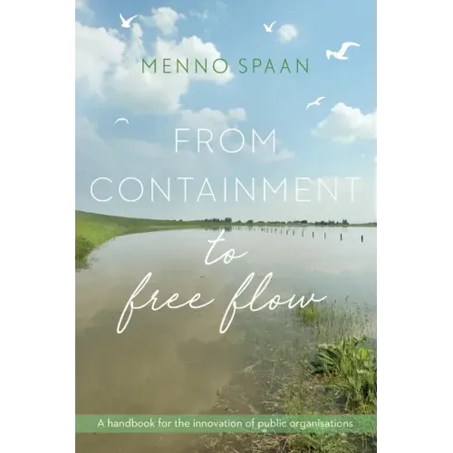 From Containment to Free Flow: A handbook for the innovation of public organisations