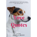Love Quotes: Love Quotes Photo Book with Dogs Lovers Inspirational and Motivational On Life for Love