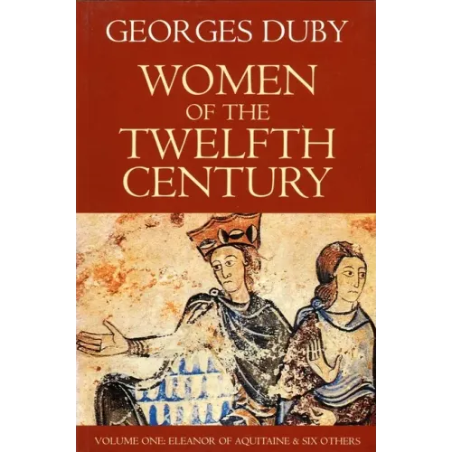 Women of the Twelfth Century, Eleanor of Aquitaine and Six Others (Volume 1)