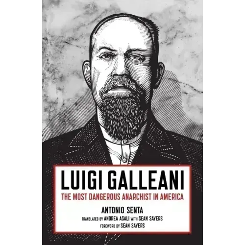Luigi Galleani: The Most Dangerous Anarchist in America