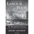 Labour and the Poor Volume IV: The Metropolitan Districts