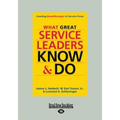 What Great Service Leaders Know and Do: Creating Breakthroughs in Service Firms (Large Print 16pt)