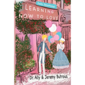 Learning How to Love: Biblical Skills to Improve Your Relationships