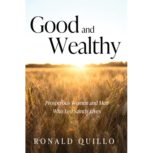 Good and Wealthy: Prosperous Women and Men Who Led Saintly Lives