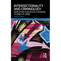 Intersectionality and Criminology: Disrupting and revolutionizing studies of crime