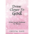 Draw Closer To God: 31-Day Journal Challenge For Women
