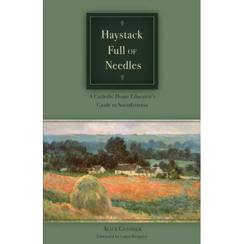 Haystack Full of Needles: A Catholic Home Educator's Guide to Socialization