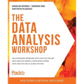 The Data Analysis Workshop: Solve business problems with state-of-the-art data analysis models, developing expert data analysis skills along the way