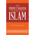 The Puppet Master of Islam: A Fabricated Religion