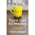 Thank God It's Monday: Everyday Evangelism for Everyday People