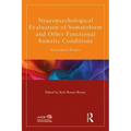 Neuropsychological Evaluation of Somatoform and Other Functional Somatic Conditions: Assessment Primer
