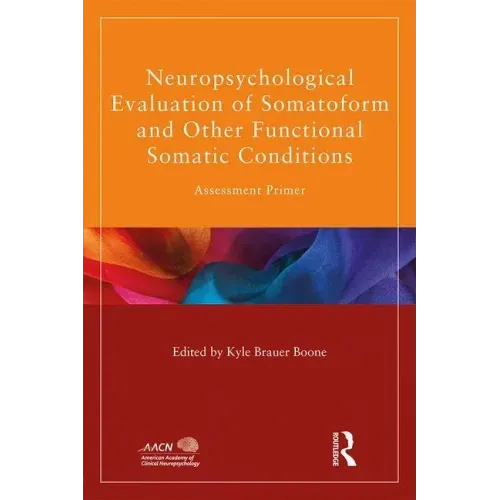 Neuropsychological Evaluation of Somatoform and Other Functional Somatic Conditions: Assessment Primer