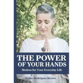 The Power Of Your Hands: Mudras For Your Everyday Life