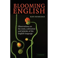 Blooming English: Observations on the Roots, Cultivation and Hybrids of the English Language