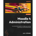 Moodle 4 Administration - Fourth Edition: An administrator's guide to configuring, securing, customizing, and extending Moodle