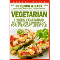 Vegetarian: 4-Week Vegetarian Nutrition Cookbook for Everyday Lifestyle - 39 Quick & Easy Vegetarian Meal Plans for Beginners