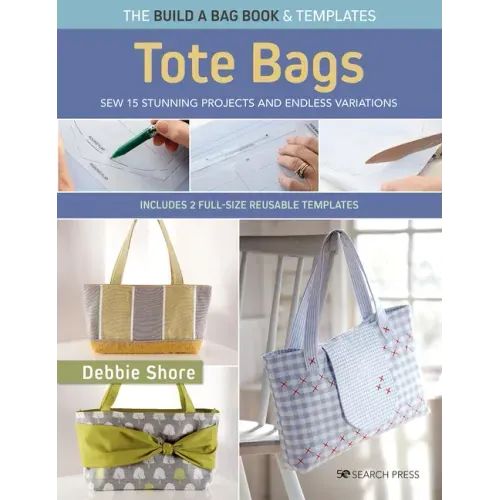 Build a Bag Book: Tote Bags (Paperback Edition): Sew 15 Stunning Projects and Endless Variations