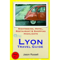 Lyon Travel Guide: Sightseeing, Hotel, Restaurant & Shopping Highlights