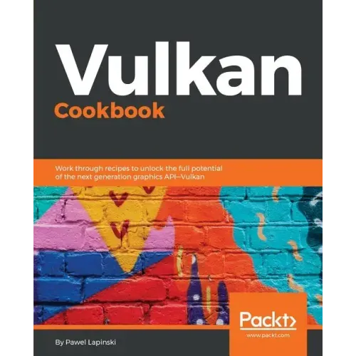 Vulkan Cookbook: Work through recipes to unlock the full potential of the next generation graphics API-Vulkan