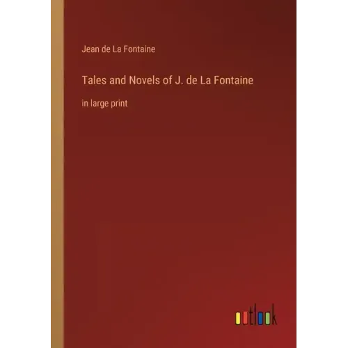 Tales and Novels of J. de La Fontaine: in large print