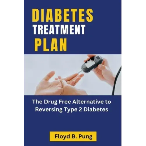 Diabetes Treatment Plan: The Drug Free Alternative to Reversing Type 2 Diabetes