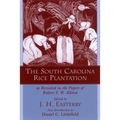 The South Carolina Rice Plantation: As Revealed in the Papers of Robert F.W. Allston