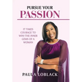 Pursue Your Passion: It Takes Courage to Win! the Inner Gems of a Woman