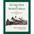 The Ames Farm of Woolwich, Maine: Life of an American Family