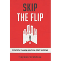 Skip the Flip: Secrets the 1% Know About Real Estate Investing