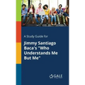 A Study Guide for Jimmy Santiago Baca's "Who Understands Me But Me"