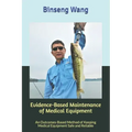 Evidence-Based Maintenance of Medical Equipment: An Outcomes-Based Method of Keeping Medical Equipment Safe and Reliable