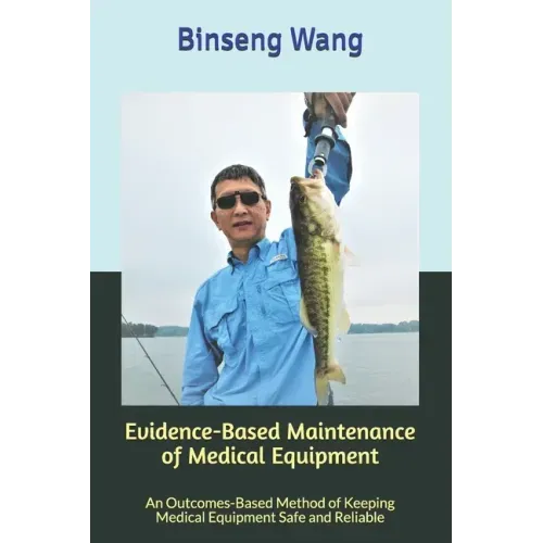 Evidence-Based Maintenance of Medical Equipment: An Outcomes-Based Method of Keeping Medical Equipment Safe and Reliable