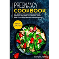 Pregnancy Cookbook: MAIN COURSE - 60+ Breakfast, Lunch, Dinner and Dessert Recipes to support your health during and after pregnancy