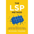 The LSP Method: How to Engage People and Spark Insights Using the LEGO(R) Serious Play(R) Method