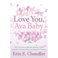 Love You, Ava Baby: The Truth about Life After Losing a Child and How I Found Peace and Joy in the Sorrow