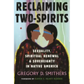 Reclaiming Two-Spirits: Sexuality, Spiritual Renewal & Sovereignty in Native America