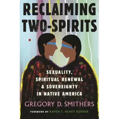 Reclaiming Two-Spirits: Sexuality, Spiritual Renewal & Sovereignty in Native America