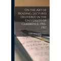 On the art of Reading, Lectures Delivered in the University of Cambridge, 1916-1917