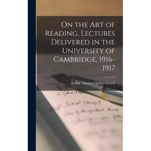 On the art of Reading, Lectures Delivered in the University of Cambridge, 1916-1917