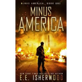 Minus America: A Post-Apocalyptic Survival Thriller