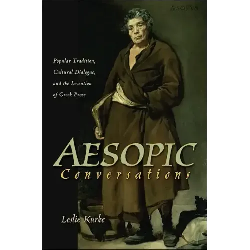 Aesopic Conversations: Popular Tradition, Cultural Dialogue, and the Invention of Greek Prose