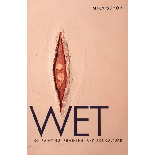 Wet: On Painting, Feminism, and Art Culture