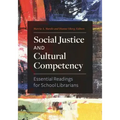 Social Justice and Cultural Competency: Essential Readings for School Librarians