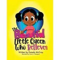 The Beautiful Little Queen Who Believes