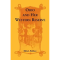 Ohio and Her Western Reserve, with a Story of Three States Leading to the Latter, from Connecticut, by Way of Wyoming, Its Indian Wars and Massacre