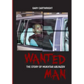 Wanted Man: THE STORY OF MUKHTAR ABLYAZOV: A Manual for Criminals on How to Avoid Punishment in the EU