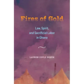 Fires of Gold: Law, Spirit, and Sacrificial Labor in Ghana Volume 4
