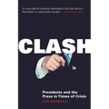 Clash: Presidents and the Press in Times of Crisis