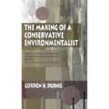 Making of a Conservative Environmentalist: With Reflections on Government, Industry, Scientists, the Media, Education, Economic Growth, the Public, th