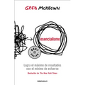 Esencialismo. Logra El Máximo de Resultados Con El Mínimo de Esfuerzo / Essentialism: The Disciplined Pursuit of Less